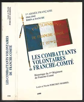 Couverture du produit · Les Combattants volontaires de Franche-Comté. Historique du 1er Régiment de Franche-Comté. 1ère Armée Française, 1944-1945. Rhi