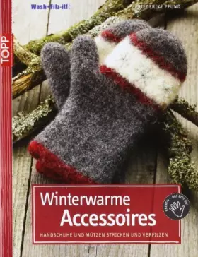 Couverture du produit · Winterwarme Accessoires: Handschuhe und Mützen stricken und verfilzen