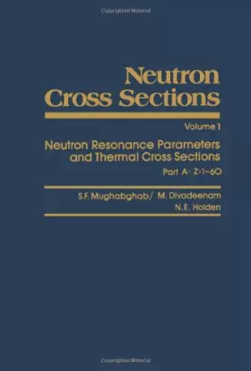 Couverture du produit · Neutron Cross Sections: Neutron Resonance Parameters and Thermal Cross Sections, Part A: Z1-60