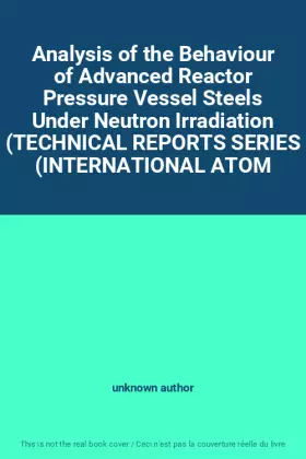 Couverture du produit · Analysis of the Behaviour of Advanced Reactor Pressure Vessel Steels Under Neutron Irradiation (TECHNICAL REPORTS SERIES (INTER