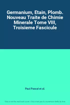 Couverture du produit · Germanium, Etain, Plomb. Nouveau Traite de Chimie Minerale Tome VIII, Troisieme Fascicule