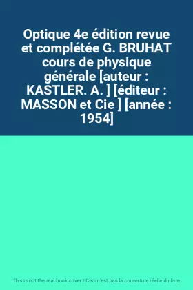 Couverture du produit · Optique 4e édition revue et complétée G. BRUHAT cours de physique générale [auteur : KASTLER. A. ] [éditeur : MASSON et Cie ] [