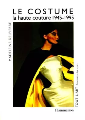 Couverture du produit · Le costume : La haute couture de 1945 a nos jours