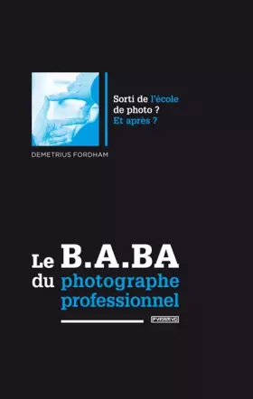 Couverture du produit · Le B.A. BA du photographe professionnel