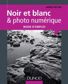 Couverture du produit · Noir et blanc & photo numérique : mode d'emploi