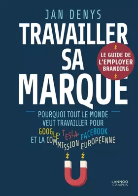 Couverture du produit · Travailler sa marque: Pourquoi tout le monde veut travailler pour Google, Tesla, Facebook et la Commission européenne