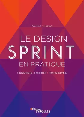 Couverture du produit · Le design Sprint en pratique: Organiser, faciliter, transformer