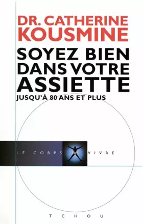 Couverture du produit · SOYEZ BIEN DANS VOTRE ASSIETTE JUSQU'A 80 ANS ET PLUS. Les maladies dégénératives, Leurs causes, leur gravité, leur fréquence, 