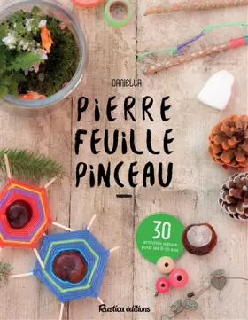 Couverture du produit · Pierre, feuille, pinceau: 30 activités nature pour les 7-10 ans