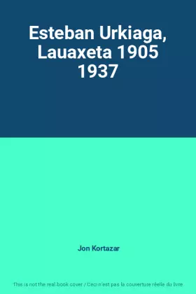 Couverture du produit · Esteban Urkiaga, Lauaxeta 1905 1937