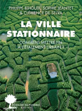 Couverture du produit · La ville stationnaire: Comment mettre fin à l’étalement urbain ?