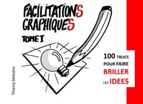 Couverture du produit · Facilitations Graphiques: 100 trucs pour faire briller les idées (French Edition)
