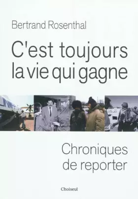 Couverture du produit · C'est toujours la vie qui gagne : Chroniques de reporter