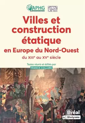 Couverture du produit · Villes et construction étatique en Europe du Nord-Ouest du XIIIe au XVe siècle
