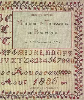 Couverture du produit · Marquoirs & trousseaux en Bourgogne ou De l'éducation des filles