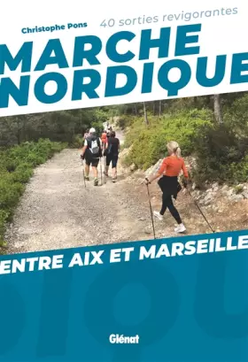 Couverture du produit · Marche nordique entre Aix et Marseille: 40 sorties revigorantes