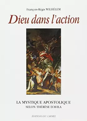 Couverture du produit · Dieu dans l'action: La mystique apostolique selon Thérèse d'Avila