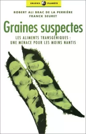 Couverture du produit · Graines suspectes : Les Aliments transgéniques, une menace pour les moins nantis de Franck Seuret (18 septembre 2002) Broché