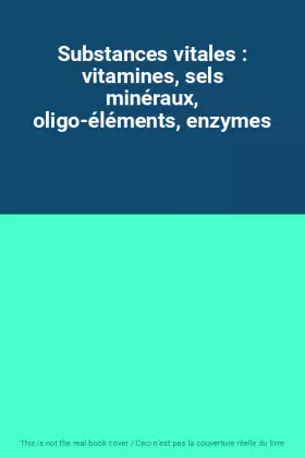 Couverture du produit · Substances vitales : vitamines, sels minéraux, oligo-éléments, enzymes