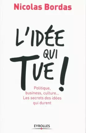 Couverture du produit · L'idée qui tue !: Politique, business, culture... Les secrets des idées qui durent.