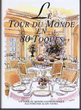 Couverture du produit · Le tour du monde en 80 toques (un tour du monde gastronomique illustré par Alain Vavro).