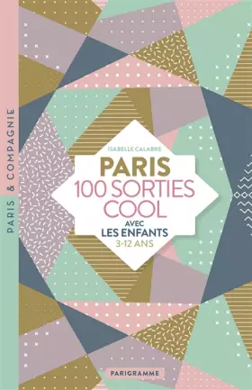 Couverture du produit · Paris 100 sorties cool avec les enfants 3-12 ans