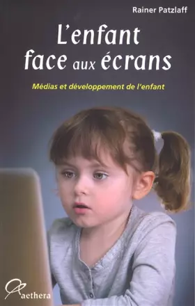 Couverture du produit · L'enfant face aux écrans : Médias et développement de l'enfant