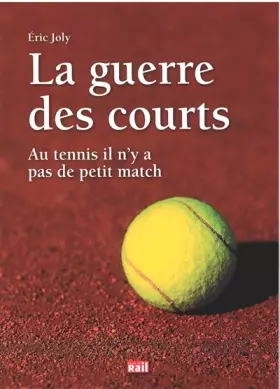 Couverture du produit · LA GUERRE DES COURTS: Au tennis il n'y a jamais de petit match