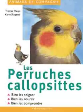 Couverture du produit · Les perruches callopsittes : Bien les soigner, bien les nourrir, bien les comprendre