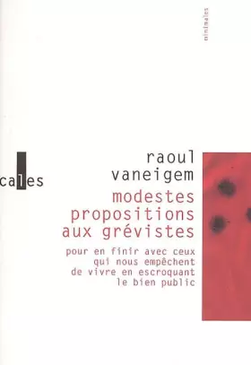 Couverture du produit · Modestes propositions aux grévistes..: pour en finir avec ceux qui nous empêchent de vivre en escroquant le bien public