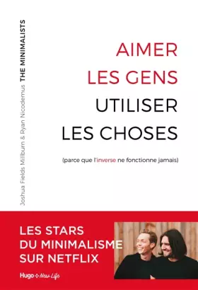 Couverture du produit · Aimer les gens, utiliser les choses (parce que l'inverse ne fonctionne jamais)