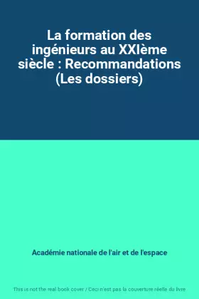 Couverture du produit · La formation des ingénieurs au XXIème siècle : Recommandations (Les dossiers)
