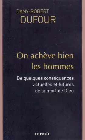 Couverture du produit · On achève bien les hommes: De quelques conséquences actuelles et futures de la mort de Dieu