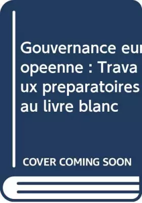 Couverture du produit · Gouvernance européenne : Travaux préparatoires au livre blanc