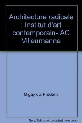 Couverture du produit · Architecture radicale : Institut d'art contemporain-IAC Villeurnanne