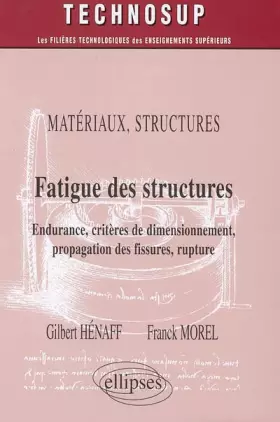 Couverture du produit · Fatigue des structures : Endurance, critères de dimmensionnement, propagation des fissures, rupture