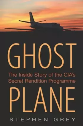 Couverture du produit · Ghost Plane: The Untold Story of the CIA's Secret Rendition Programme [Hardcover] [Jan 01, 2006] Grey, Stephen