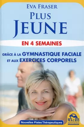 Couverture du produit · Plus Jeune en 4 Semaines: GRACE A LA GYMNASTIQUE FACIALE ET AUX EXERCICES CORPORELS.