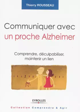 Couverture du produit · Communiquer avec un proche Alzheimer: Comprendre, déculpabiliser et maintenir le lien.