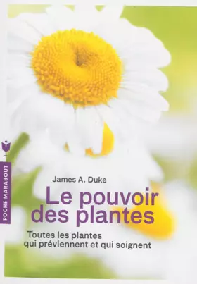 Couverture du produit · Le pouvoir des plantes: Toutes les plantes qui préviennent et qui soignent