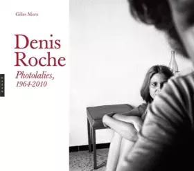 Couverture du produit · Denis Roche. Photolalies (1964-2010)