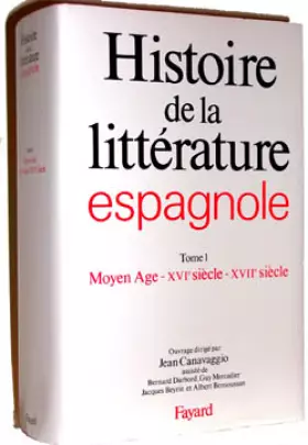 Couverture du produit · Histoire de la littérature espagnole : Tome 1 - Moyen Age - XVIème siècle - XVIIème siècle
