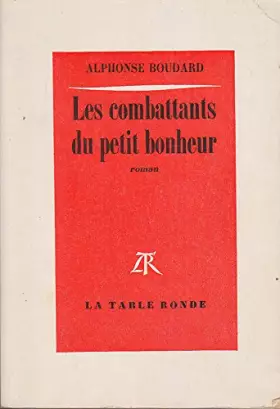 Couverture du produit · Les combattants du petit bonheur. Roman. Editions La table ronde. 1977. Broché. 316 pages. (Littérature, Guerre de 1939-1945)