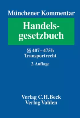 Couverture du produit · Münchener Kommentar zum Handelsgesetzbuch Bd. 7: Viertes Buch. Handelsgeschäfte. Vierter Abschnitt. Frachtgeschäft (§§ 407-452d