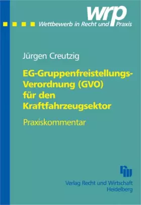 Couverture du produit · EG-Gruppenfreistellungs-Verordnung (GVO) für den Kraftfahrzeugsektor, Praxiskommentar (Wettbewerb in Recht und Praxis, Kommenta