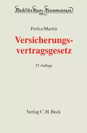 Couverture du produit · Versicherungsvertragsgesetz: Kommentar zu VVG und EGVVG sowie Kommentierung wichtiger Versicherungsbedingungen, unter Berücksic