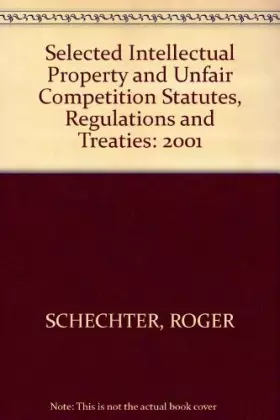 Couverture du produit · Selected Intellectual Property and Unfair Competition Statutes, Regulations and Treaties 2001