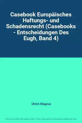 Couverture du produit · Casebook Europäisches Haftungs- und Schadensrecht (Casebooks - Entscheidungen Des Eugh, Band 4)