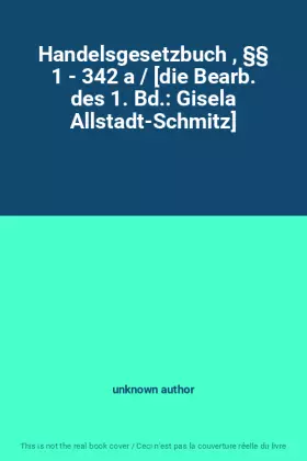 Couverture du produit · Handelsgesetzbuch , §§ 1 - 342 a / [die Bearb. des 1. Bd.: Gisela Allstadt-Schmitz]