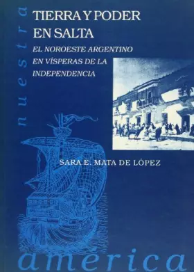 Couverture du produit · Tierra y poder en Salta. El noroeste argentino en visperas de la independencia: 9 (Nuestra América)